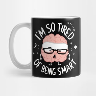 Funny Brain Fatigue I’m So Tired of Being Smart Mug